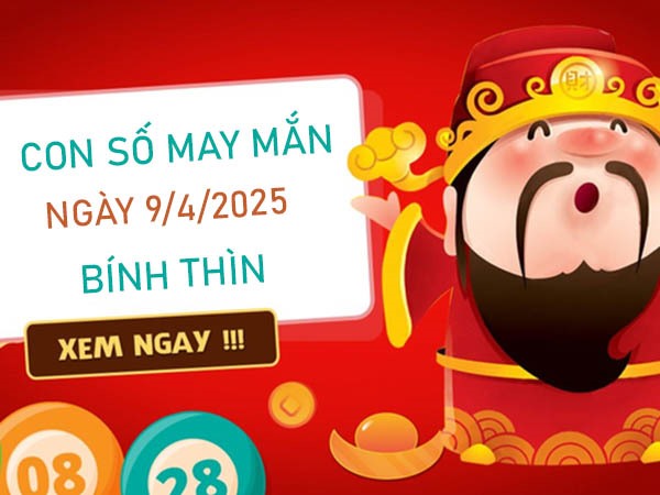 Toả sáng và thăng tiến với số may mắn tuổi Bính Thìn 9/4/2025