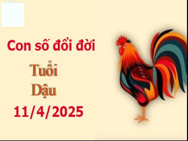 Con số đổi đời của tuổi Dậu ngày 11/4